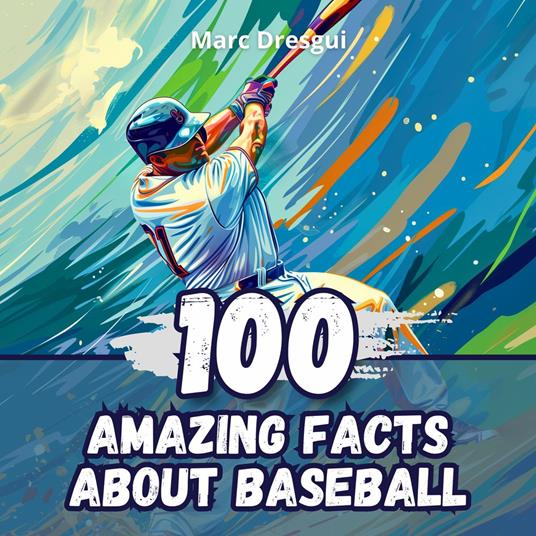 100 Amazing Facts about Baseball