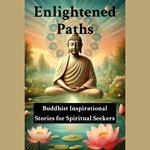 Enlightened Paths: Buddhist Inspirational Stories for Spiritual Seekers