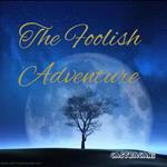 Foolish Adventure, The