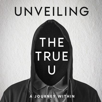 Unveiling the True U A Journey Within