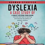 Dyslexia: A case study of a subject suffering from reading (Exercise and Tools to Learning and Improve the Ability of Dyslexic Children)