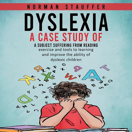 Dyslexia: A case study of a subject suffering from reading (Exercise and Tools to Learning and Improve the Ability of Dyslexic Children)