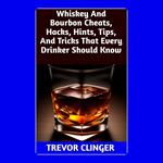 Whiskey And Bourbon Cheats, Hacks, Hints, Tips, And Tricks That Every Drinker Should Know