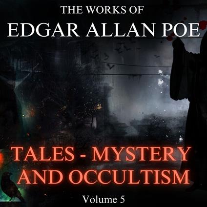 Works of Edgar Allan Poe Volume 5, The - Tales - Mystery and Occultism