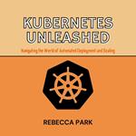 Kubernetes Unleashed
