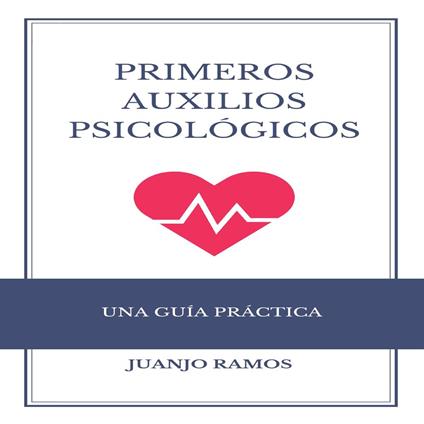 Primeros auxilios psicológicos: una guía práctica