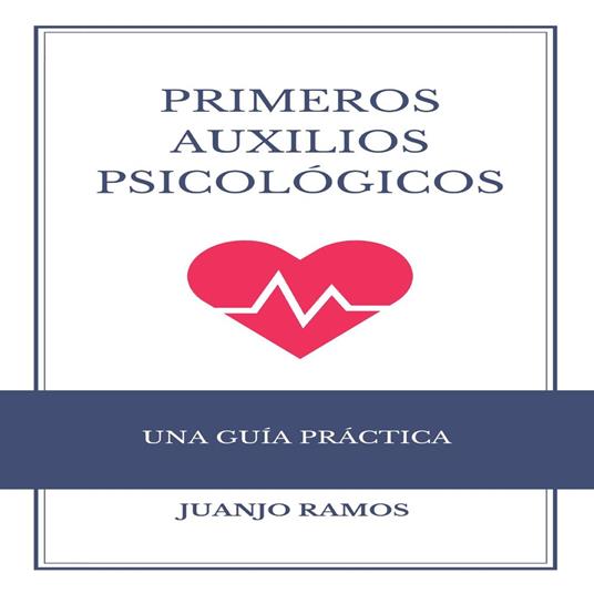 Primeros auxilios psicológicos: una guía práctica