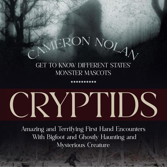 Cryptids: Get to Know Different States' Monster Mascots (Amazing and Terrifying First Hand Encounters With Bigfoot and Ghostly Haunting and Mysterious Creature)