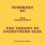 Summary of Dan Schreiber's The Theory of Everything Else