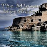 Minoans and Mycenaeans, The: The History of the Civilizations that First Developed Ancient Greek Culture