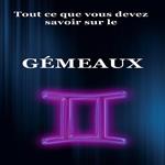 Tout ce que vous devez savoir sur les Gémeaux