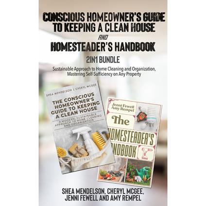 Conscious Homeowner's Guide to Keeping a Clean House and Homesteader's Handbook 2-in-1 Bundle