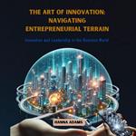 Art of Innovation, The: Navigating Entrepreneurial Terrain