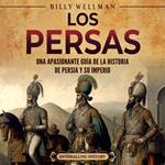 Los persas: Una apasionante guía de la historia de Persia y su imperio