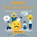 Negative Emotions: Emotional Self Help for Controlling Negative Feelings (Raise Your Vibration Into a Positive State of Mind and Clear Away Feelings of Stress)