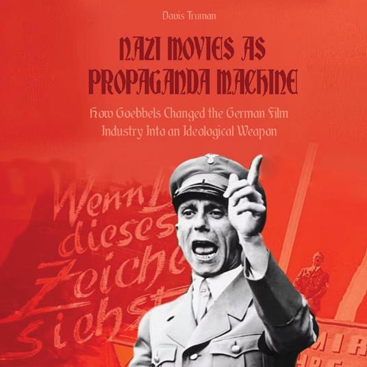 NAZI MOVIES AS PROPAGANDA MACHINE