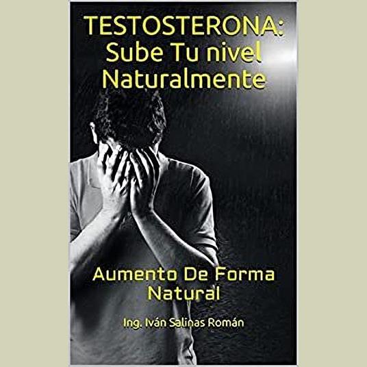 Testosterona: Sube Tu nivel Naturalmente: Aumento De Forma Natural