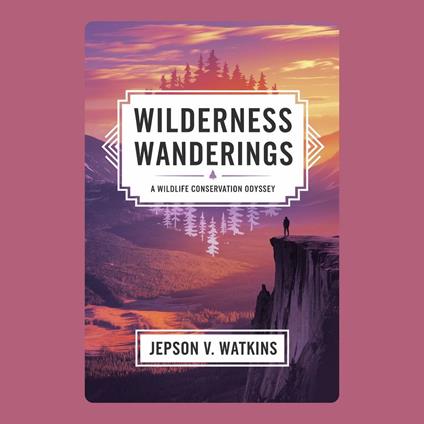 Wilderness Wanderings: A Wildlife Conservation Odyssey