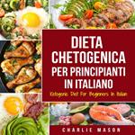 Dieta Chetogenica Per Principianti In Italiano/ Ketogenic Diet For Beginners In Italian