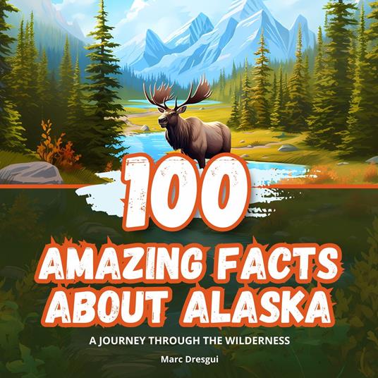 100 Amazing Facts about Alaska