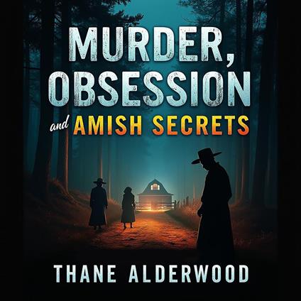 Murder, Obsession, and Amish Secrets: A Gripping True Crime Story