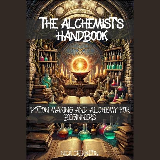 Alchemist's Handbook, The: Potion Making and Alchemy for Beginners
