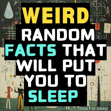 Weird Random Facts That Will Put You to Sleep