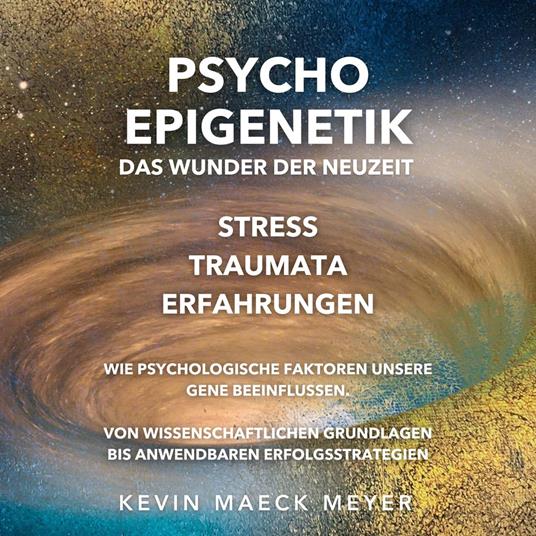 Psycho Epigenetik: Das Wunder der Neuzeit