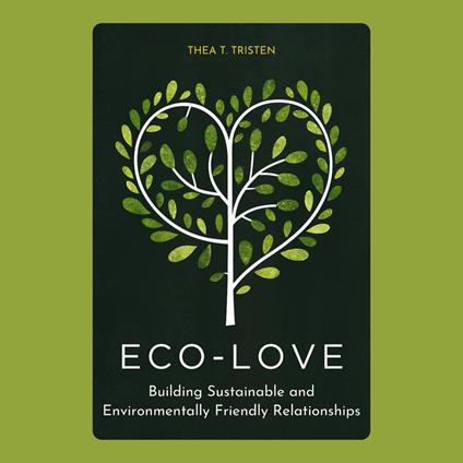 Eco-Love: Building Sustainable and Environmentally Friendly Relationships