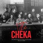 Cheka, The: The History of the Soviet Agency that Eventually Became the KGB