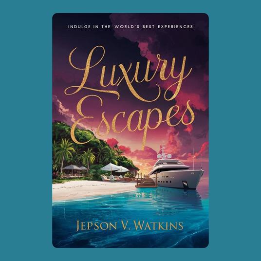 Luxury Escapes: Indulge in the World's Best Experiences