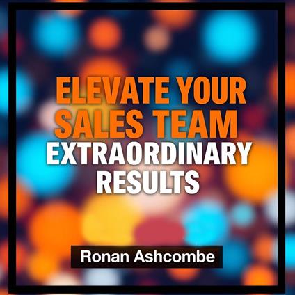 Elevate Your Sales Team for Extraordinary Results