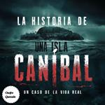 La Historia De Una Isla Caníbal Un Caso De La Vida Real