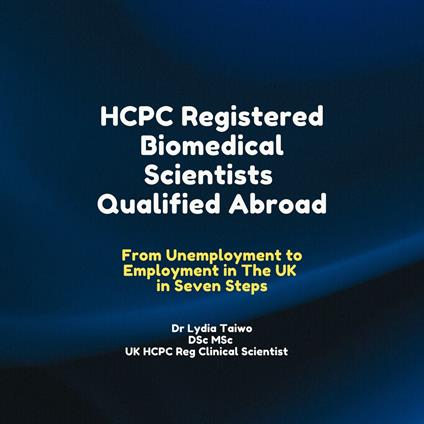 HCPC Registered Biomedical Scientists Qualified Abroad From Unemployment to Medical Laboratory Employment In 7 Steps
