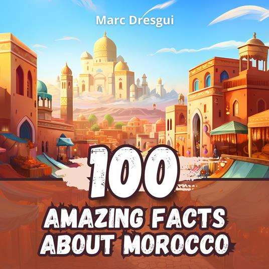 100 Amazing Facts about Morocco