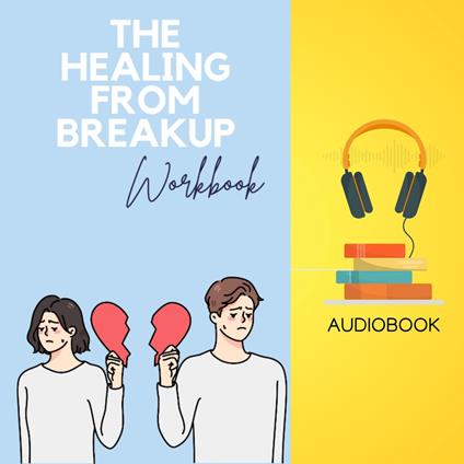 Healing from Breakup Workbook, The: Mend Your Heart and Reclaim Your Happiness
