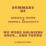 Summary of Harold G. Moore & Joseph L. Galloway's We Were Soldiers Once… and Young