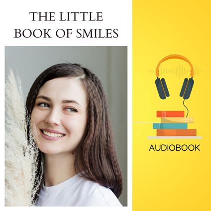 Little Book of Smiles, The: A Collection of Fun Facts, Wisdom, and Motivation to Brighten Your Day