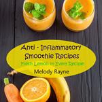 Anti - Inflammatory Smoothie Recipes - Fresh Lemon in Every Recipe