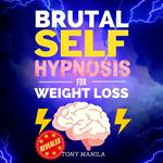 Brutal Self-Hypnosis For Weight Loss