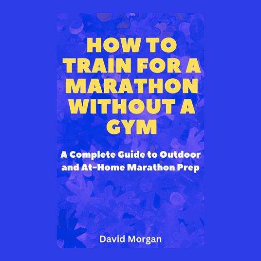 How to Train for a Marathon Without a Gym
