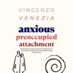 Anxious Preoccupied Attachment