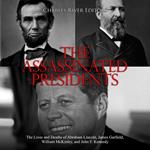 Assassinated Presidents, The: The Lives and Deaths of Abraham Lincoln, James Garfield, William McKinley, and John F. Kennedy