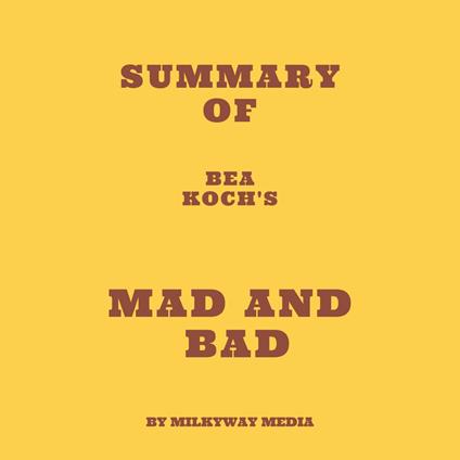 Summary of Bea Koch's Mad and Bad