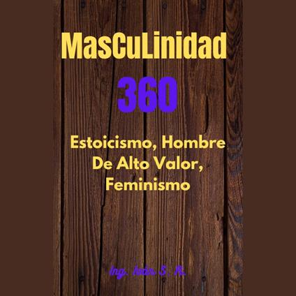 Masculinidad 360 Estoicismo, Hombre Alto Valor y Feminismo