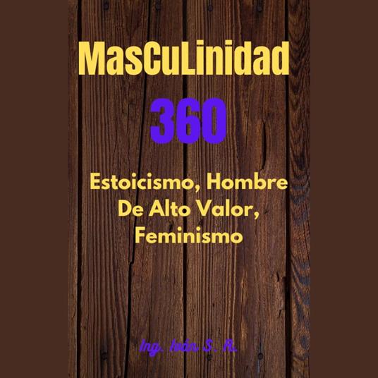Masculinidad 360 Estoicismo, Hombre Alto Valor y Feminismo