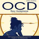 Ocd: Easy Acceptance and Coping Strategies for a More (Helpful Solutions for Battling Anxiety and Intrusive Thoughts on Your Healing Journey)