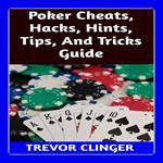 Poker Cheats, Hacks, Hints, Tips, And Tricks Guide