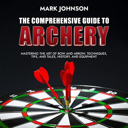 Comprehensive Guide to Archery, The