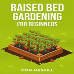 RAISED BED GARDENING FOR BEGINNERS